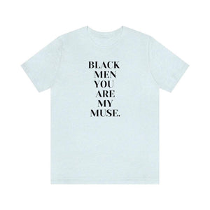 Black Men You are My Muse Unisex Tee
