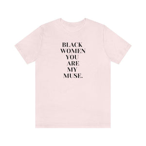 Black Women You Are My Muse Unisex Short Sleeve Tee