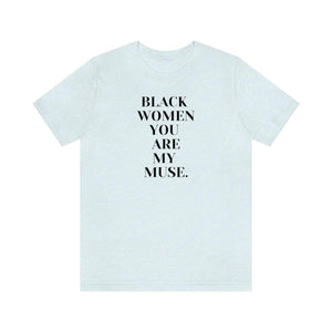 Black Women You Are My Muse Unisex Short Sleeve Tee