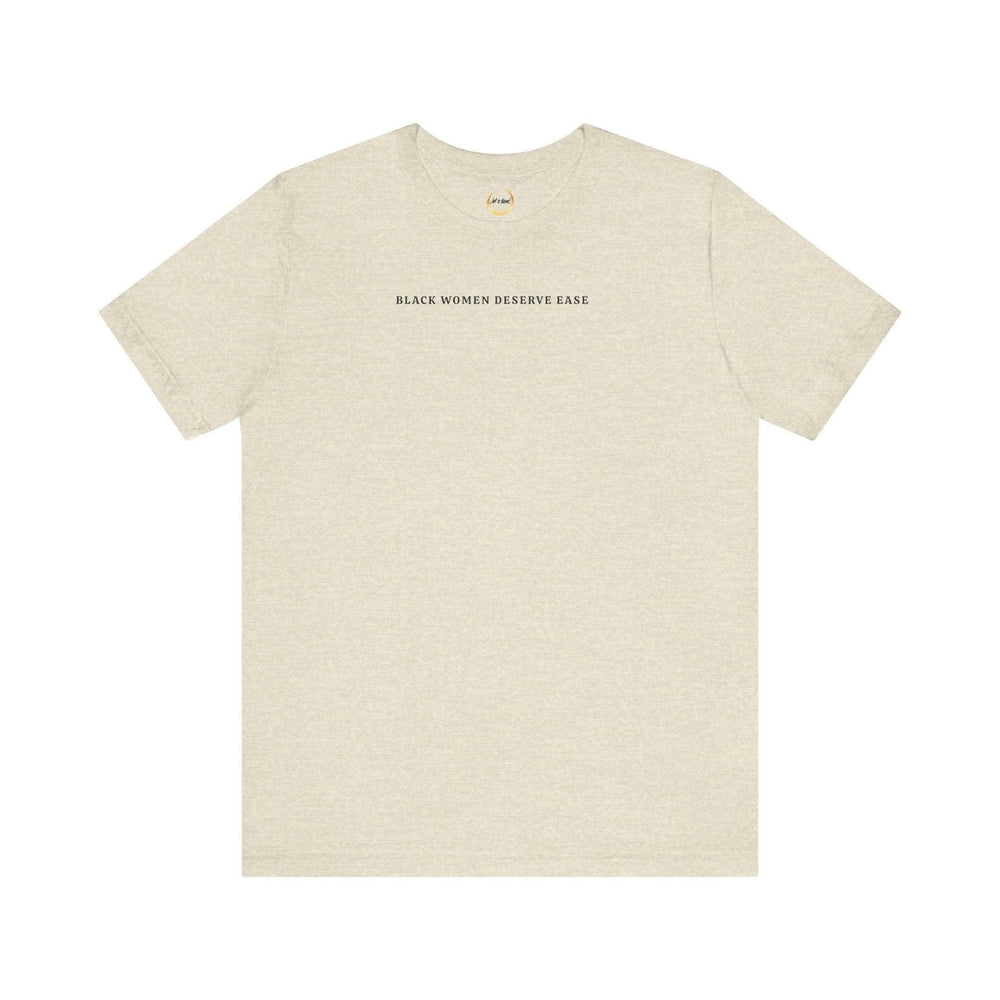Black Women Deserve Ease - Unisex Tee