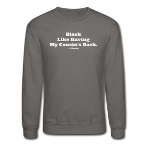 Black Like Having My Cousin&#39;s Back! Unisex Crewneck Sweatshirt - asphalt gray
