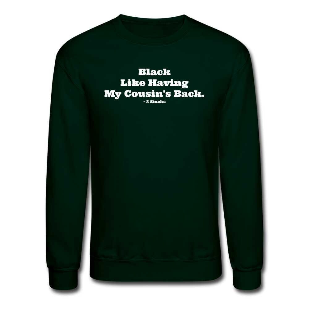 Black Like Having My Cousin&#39;s Back! Unisex Crewneck Sweatshirt - forest green