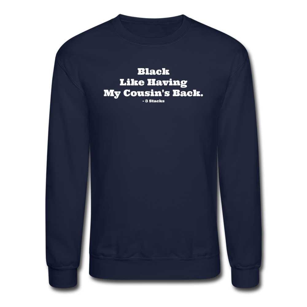 Black Like Having My Cousin&#39;s Back! Unisex Crewneck Sweatshirt - navy