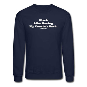 Black Like Having My Cousin&#39;s Back! Unisex Crewneck Sweatshirt - navy