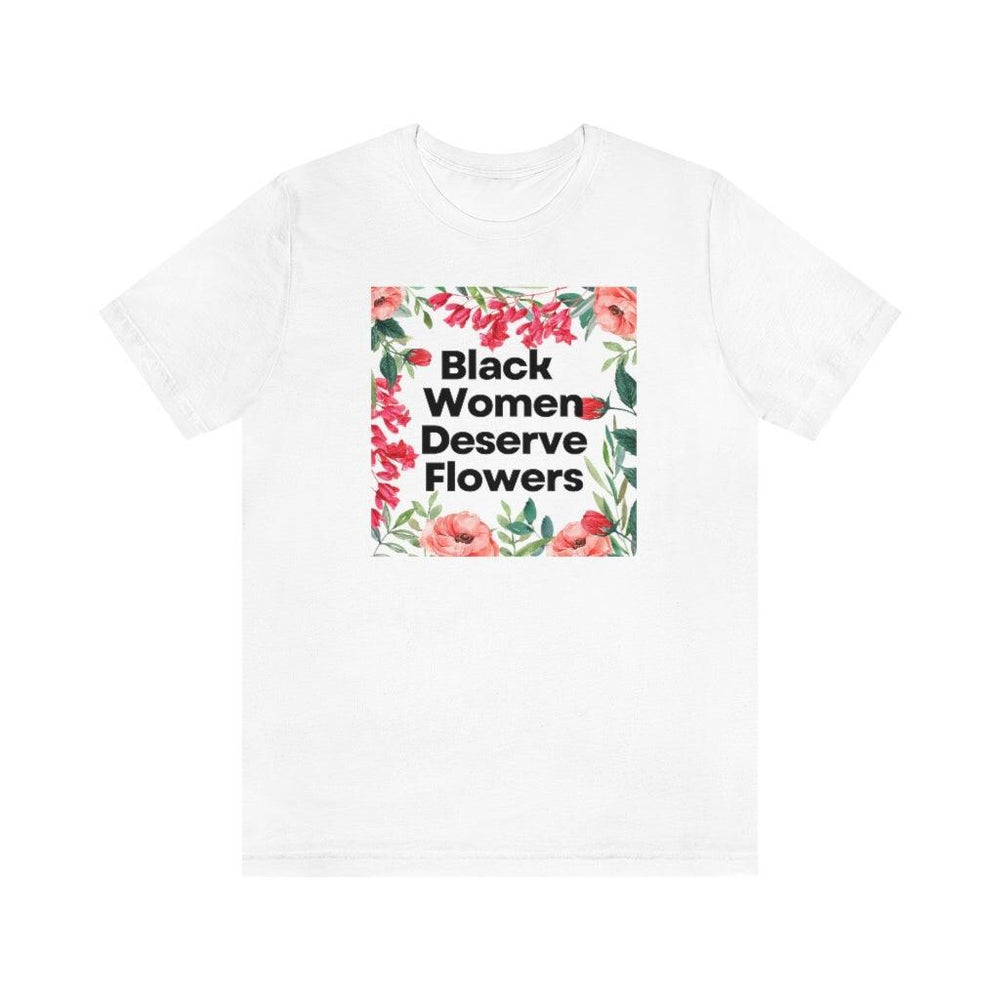 Black Women Deserve Flowers Unisex Tee