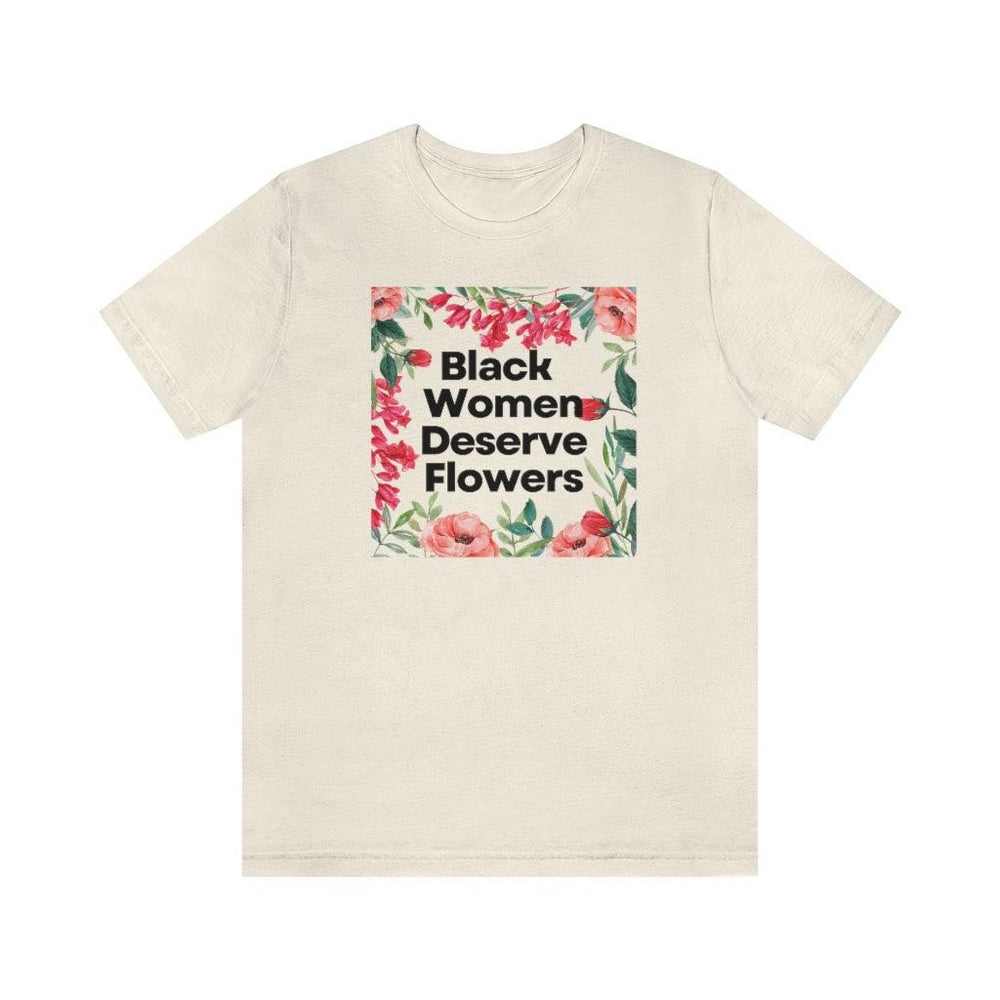 Black Women Deserve Flowers Unisex Tee