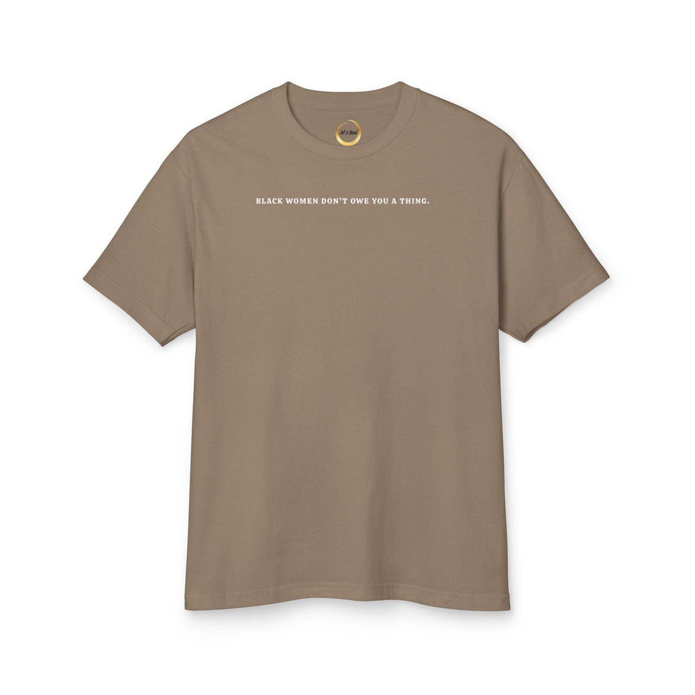 Black Women Don&#39;t Owe you a Thing Unisex Tee