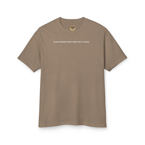 Black Women Don&#39;t Owe you a Thing Unisex Tee