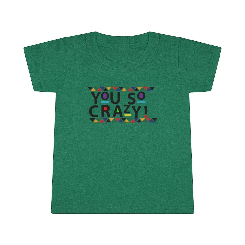 You so Crazy! Toddler Tee.