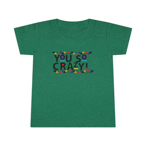 You so Crazy! Toddler Tee.