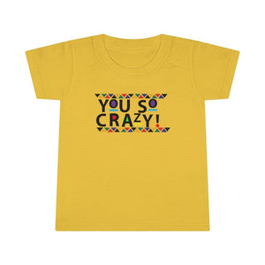 You so Crazy! Toddler Tee.