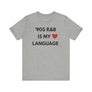 &#39;90S R&B IS MY LOVE LANGUAGE - Unisex Tee