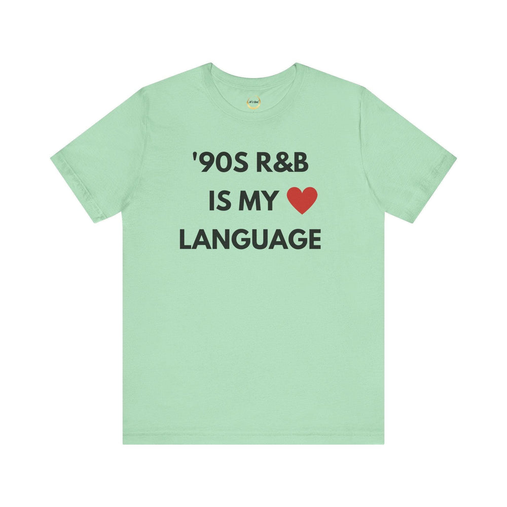 &#39;90S R&B IS MY LOVE LANGUAGE - Unisex Tee