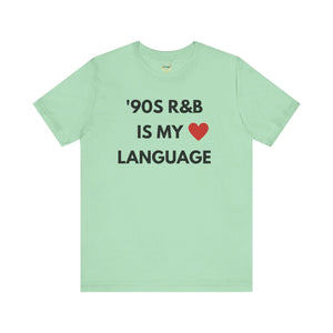 &#39;90S R&B IS MY LOVE LANGUAGE - Unisex Tee