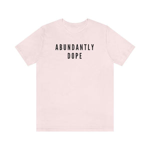Abundantly Dope Unisex Short Sleeve Tee
