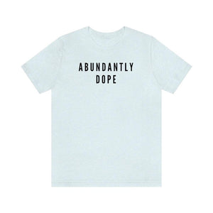 Abundantly Dope Unisex Short Sleeve Tee