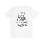 I sip fine wine and spit vintage flows Hov - Unisex Tee