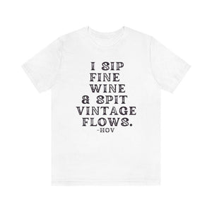 I sip fine wine and spit vintage flows Hov - Unisex Tee