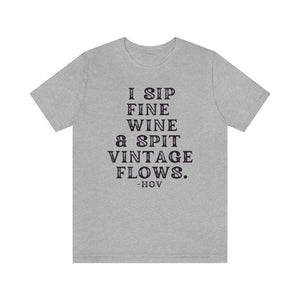 I sip fine wine and spit vintage flows Hov - Unisex Tee