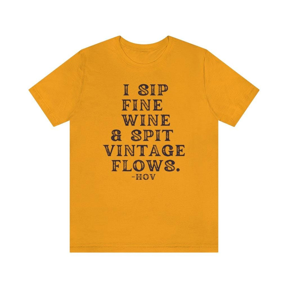 I sip fine wine and spit vintage flows Hov - Unisex Tee