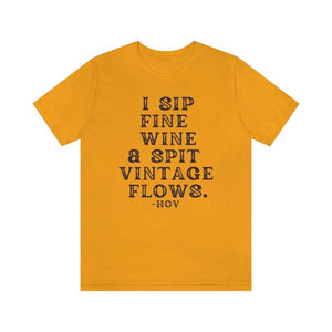 I sip fine wine and spit vintage flows Hov - Unisex Tee