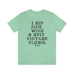 I sip fine wine and spit vintage flows Hov - Unisex Tee