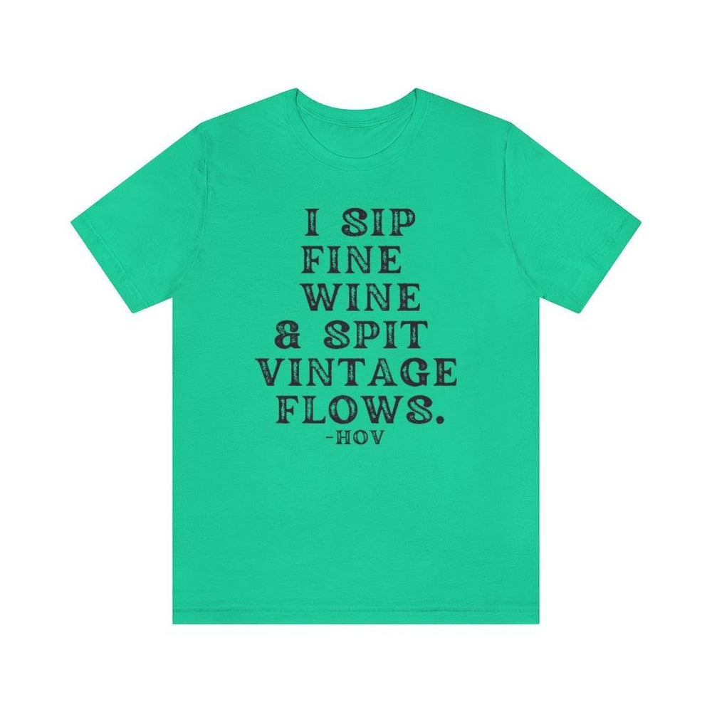 I sip fine wine and spit vintage flows Hov - Unisex Tee
