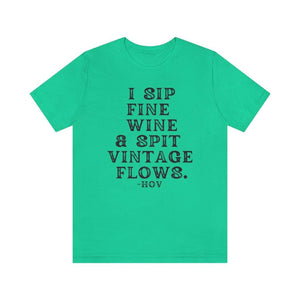 I sip fine wine and spit vintage flows Hov - Unisex Tee