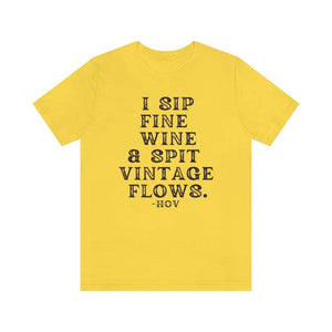 I sip fine wine and spit vintage flows Hov - Unisex Tee
