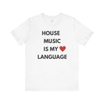 House Music is My Love Language Unisex Tee