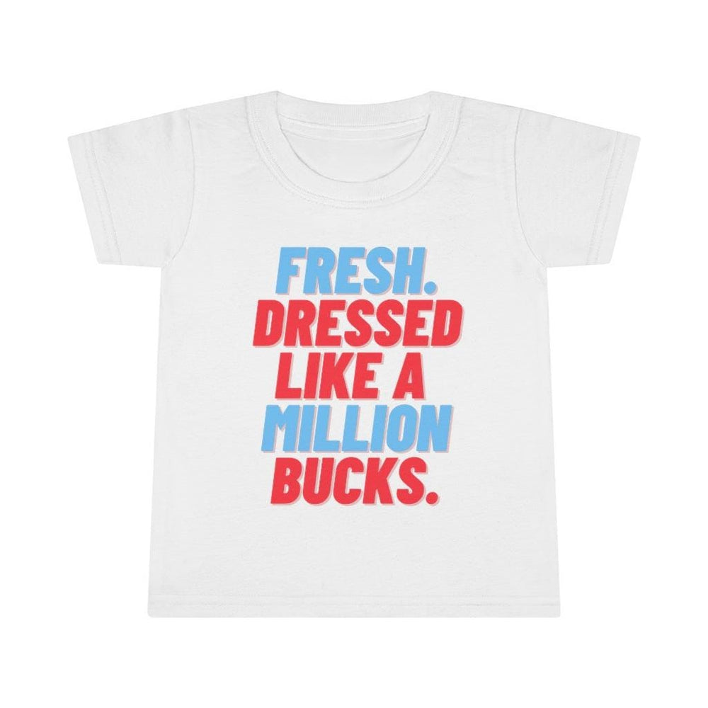Fresh Dressed Like A Million Bucks Toddler Tee.
