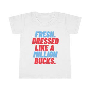 Fresh Dressed Like A Million Bucks Toddler Tee.