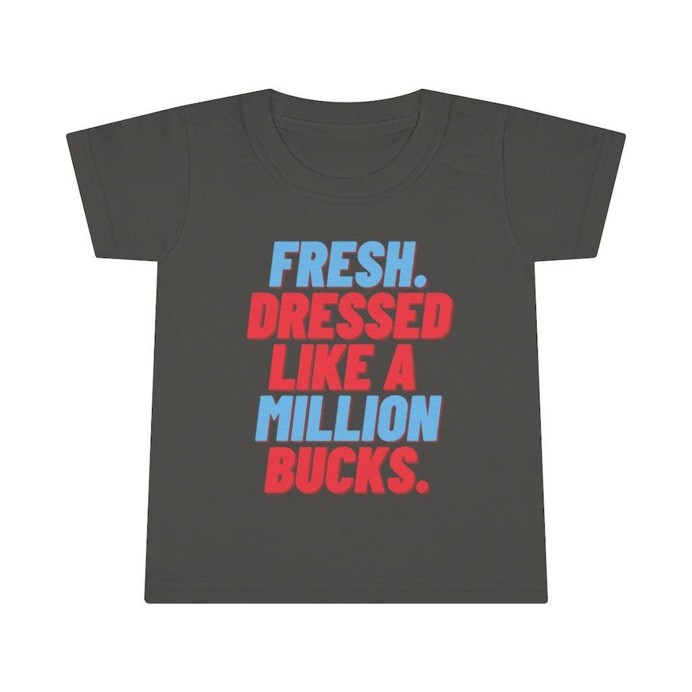 Fresh Dressed Like A Million Bucks Toddler Tee.