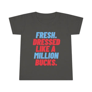 Fresh Dressed Like A Million Bucks Toddler Tee.