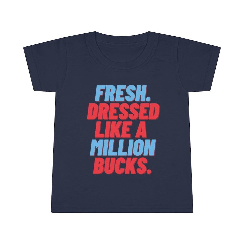 Fresh Dressed Like A Million Bucks Toddler Tee.