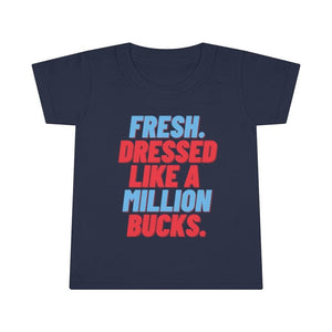 Fresh Dressed Like A Million Bucks Toddler Tee.