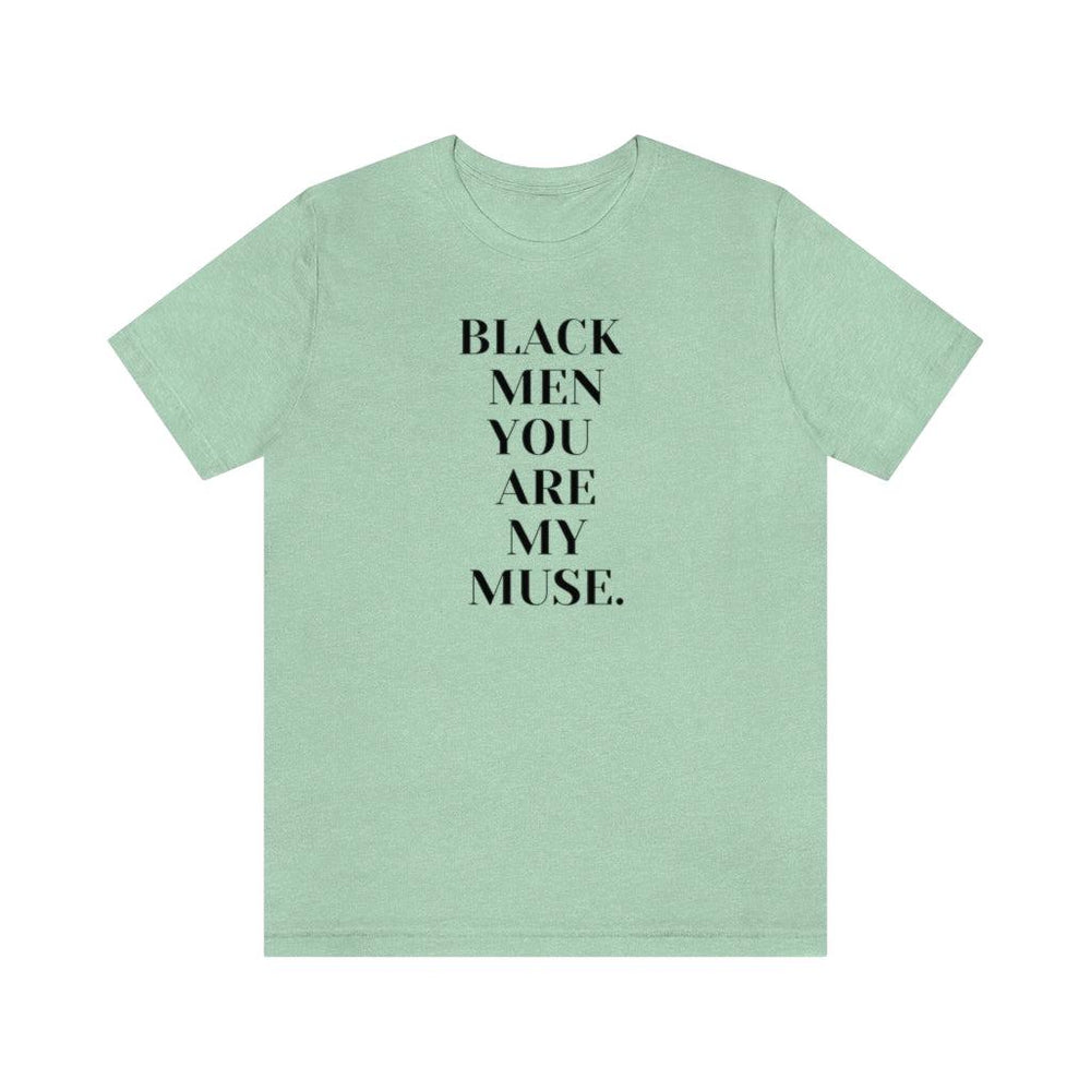 Black Men You are My Muse Unisex Tee