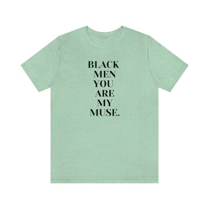 Black Men You are My Muse Unisex Tee