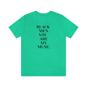 Black Men You are My Muse Unisex Tee