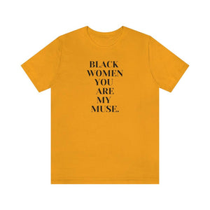 Black Women You Are My Muse Unisex Short Sleeve Tee