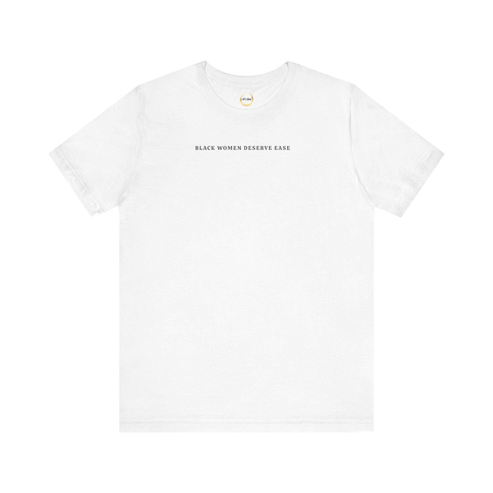 Black Women Deserve Ease - Unisex Tee