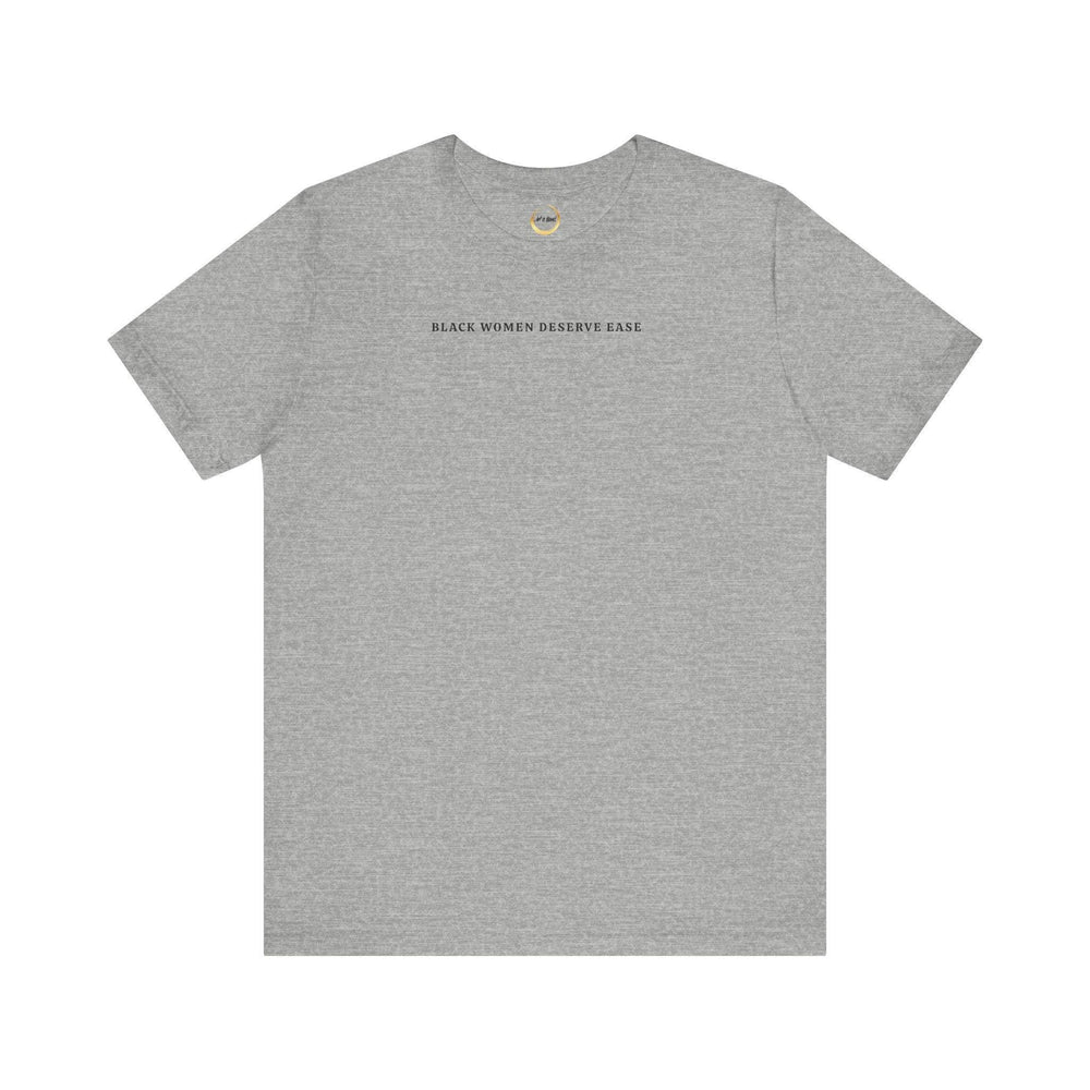 Black Women Deserve Ease - Unisex Tee