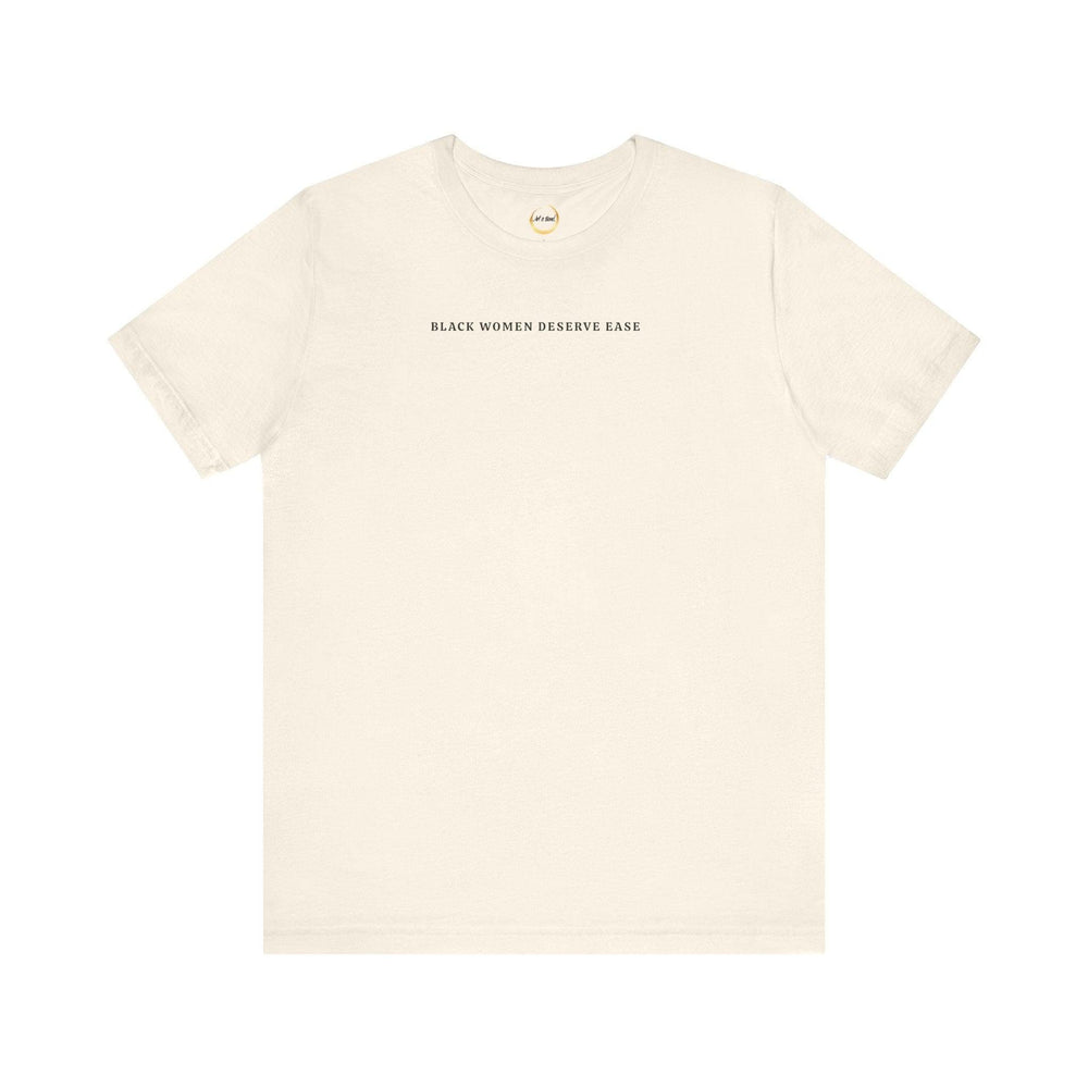 Black Women Deserve Ease - Unisex Tee