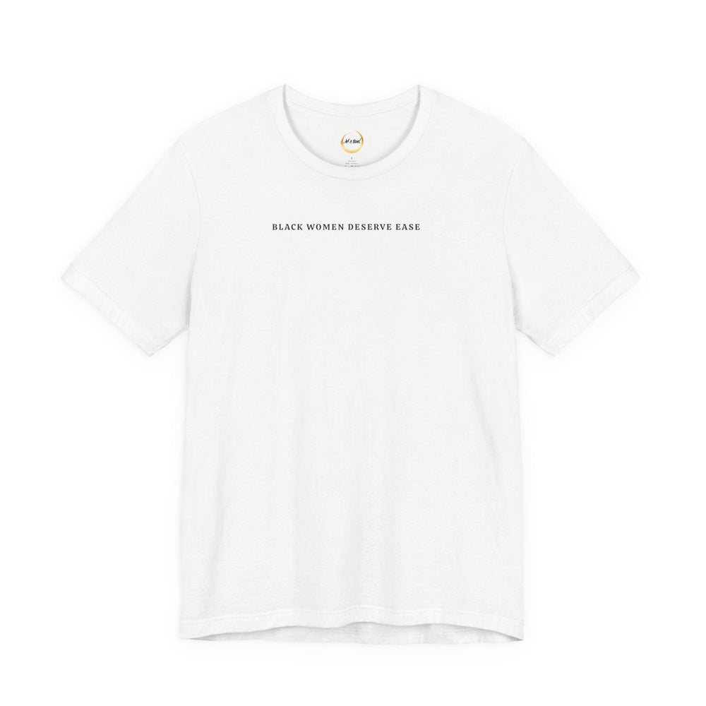 Black Women Deserve Ease - Unisex Tee