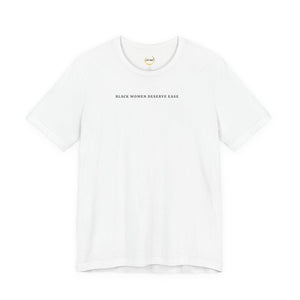 Black Women Deserve Ease - Unisex Tee