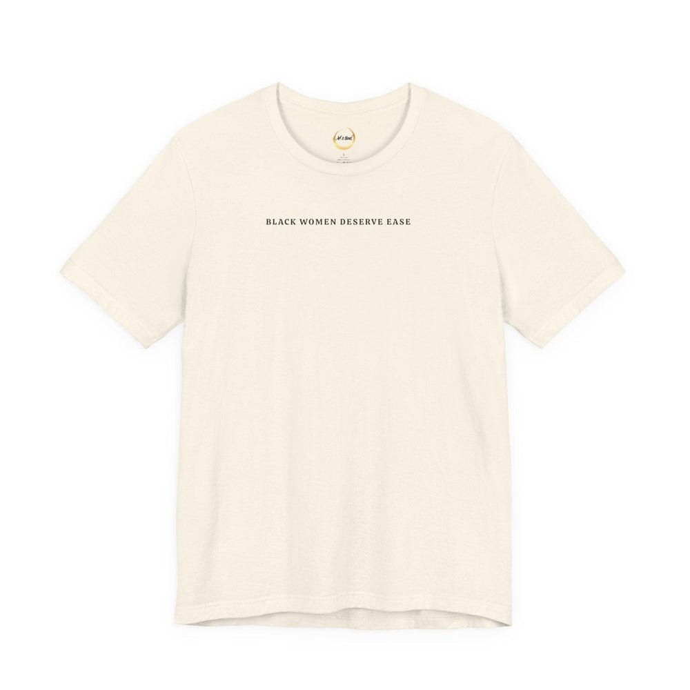 Black Women Deserve Ease - Unisex Tee