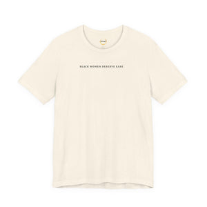 Black Women Deserve Ease - Unisex Tee