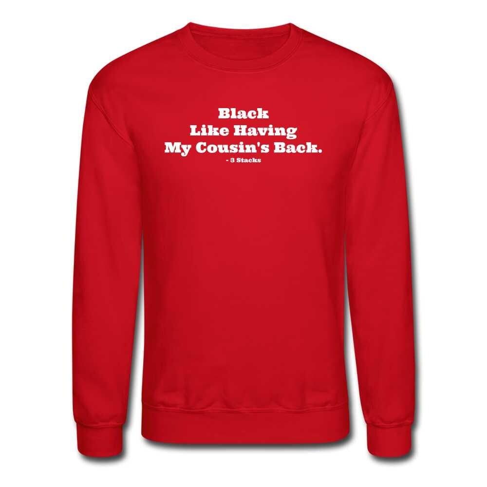 Black Like Having My Cousin&#39;s Back! Unisex Crewneck Sweatshirt - red