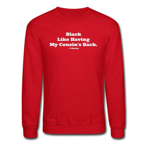 Black Like Having My Cousin&#39;s Back! Unisex Crewneck Sweatshirt - red