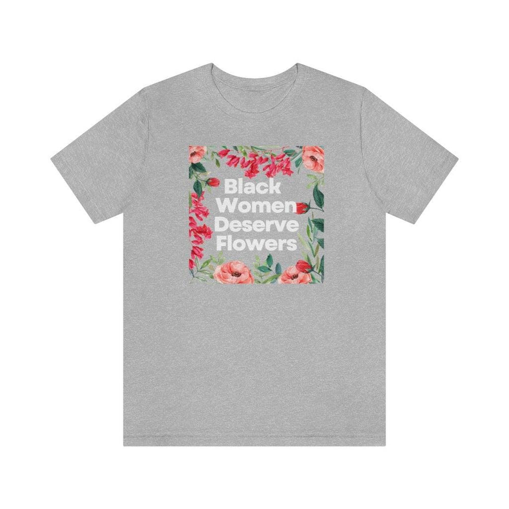 Black Women Deserve Flowers Unisex Tee